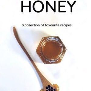 A love of Bees and Honey - A Collection of Favourite Recipes
