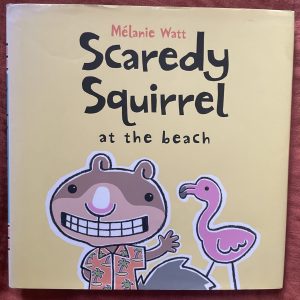 Scaredy Squirrel: at the beach - Melanie Watt