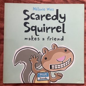 Scaredy Squirrel: Makes a friend - Melanie Watt