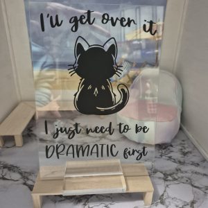 Acrylic Sign - I'll get over it