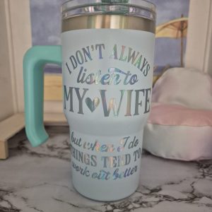 Tumbler - I don't always listen to my wife