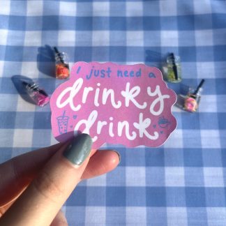 I Just Want a Drinky Drink Sticker